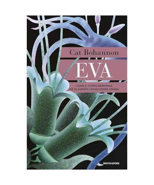 Eva. Come il corpo femminile ha plasmato l'evoluzione umana (Ingrandimenti)