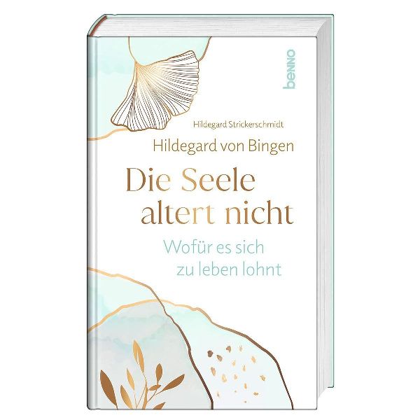 Hildegard von Bingen. Die Seele altert nicht