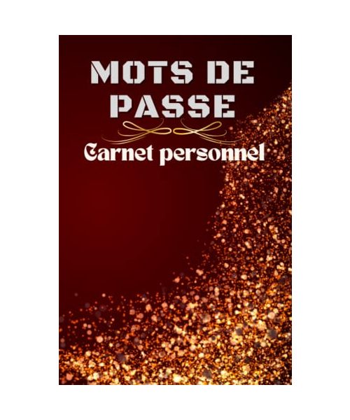 Mots de Passe: Carnet pour mot de passe à remplir: Gardez vos adresses internet et codes secrets en sécurité dans ce répertoire au format de poche :Pages numérotées de 1 à 100 et parfaitement ordonnée