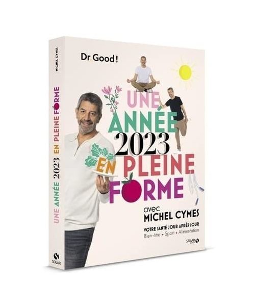 Une année 2023 en pleine forme avec Michel Cymes - Votre santé jour après jour: Votre santé jour après jour. Bien-être, alimentation, sport.