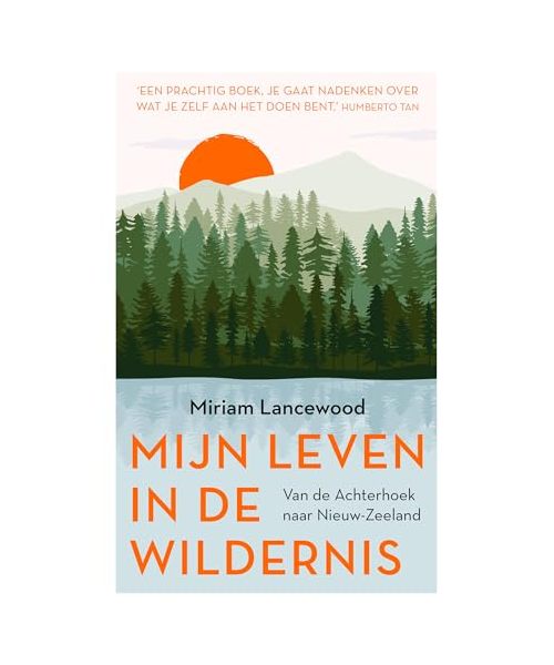 Mijn leven in de wildernis: van de Achterhoek naar Nieuw-Zeeland