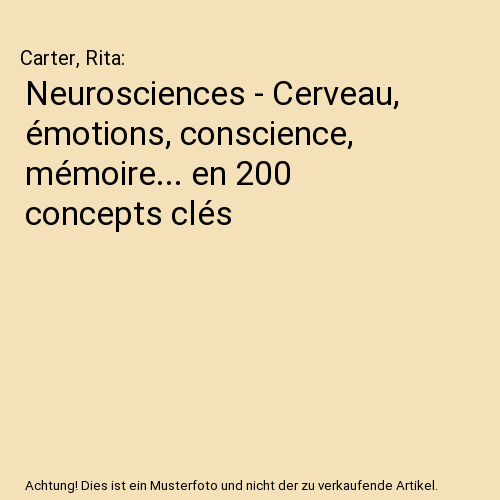 Neurosciences - Cerveau, émotions, conscience, mémoire... en 200 concepts clés