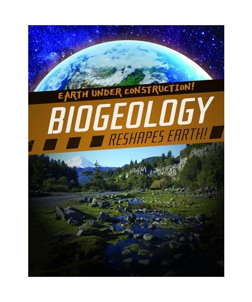 Biogeology Reshapes Earth! (Earth Under Construction!)