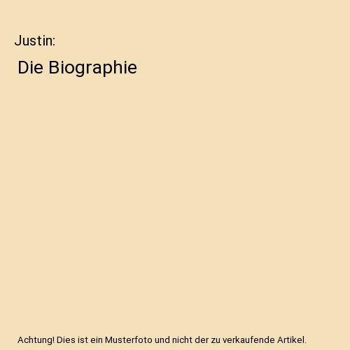 Justin: Die Biographie