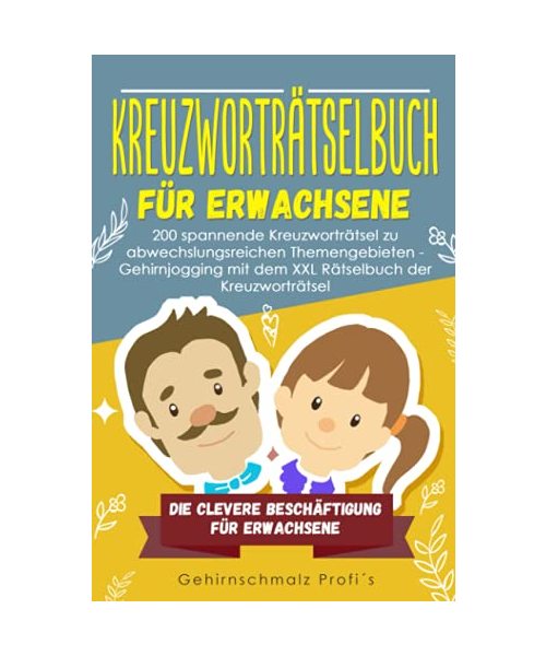 Kreuzworträtselbuch für Erwachsene: 200 spannende Kreuzworträtsel zu abwechslungsreichen Themengebieten - Gehirnjogging mit dem XXL Rätselbuch der ... - Die clevere Beschäftigung Erwachsene