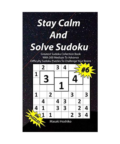 Stay Calm And Solve Sudoku #6: Greatest Sudoku Collection With 300 Medium Difficulty Sudoku Puzzles To Challenge Your Brains