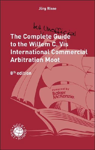 The Complete (but unofficial) Guide to the Willem C. Vis International Commercial Arbitration Moot