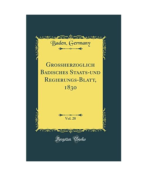Grossherzoglich Badisches Staats-und Regierungs-Blatt, 1830, Vol. 28 (Classic Reprint)