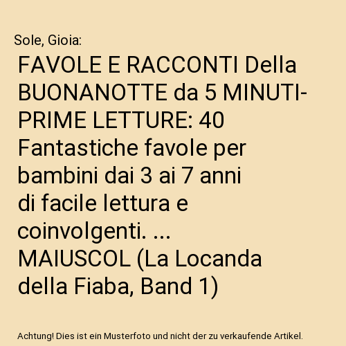 FAVOLE E RACCONTI Della BUONANOTTE da 5 MINUTI- PRIME LETTURE: 40 Fantastiche favole per bambini dai 3 ai 7 anni di facile lettura e coinvolgenti. ... MAIUSCOL (La Locanda della Fiaba, Band 1)