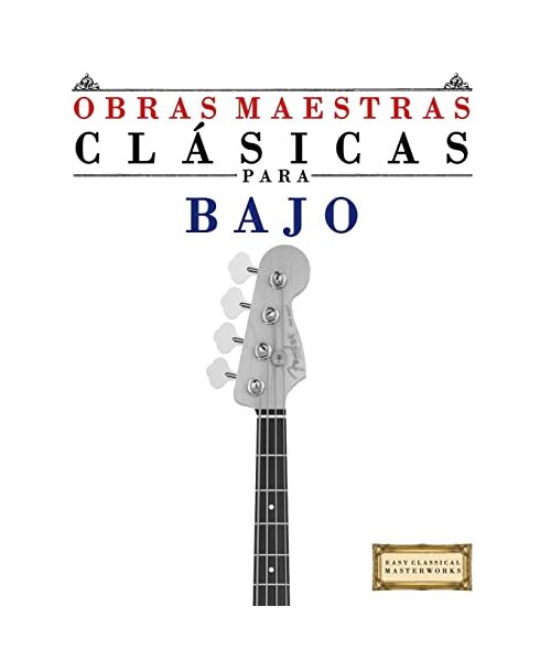 Obras Maestras Clásicas para Bajo: Piezas fáciles de Bach, Beethoven, Brahms, Handel, Haydn, Mozart, Schubert, Tchaikovsky, Vivaldi and Wagner (Easy Classical Masterworks)