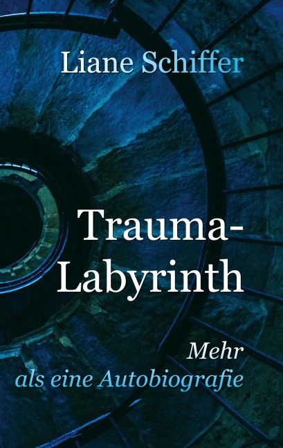 Trauma-Labyrinth: Mehr als eine Autobiographie