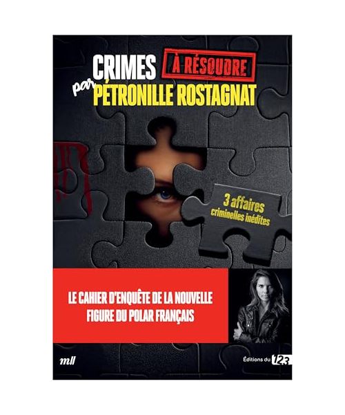 Crimes à résoudre par Pétronille Rostagnat: Un cahier d’enquête avec 3 affaires criminelles inédites