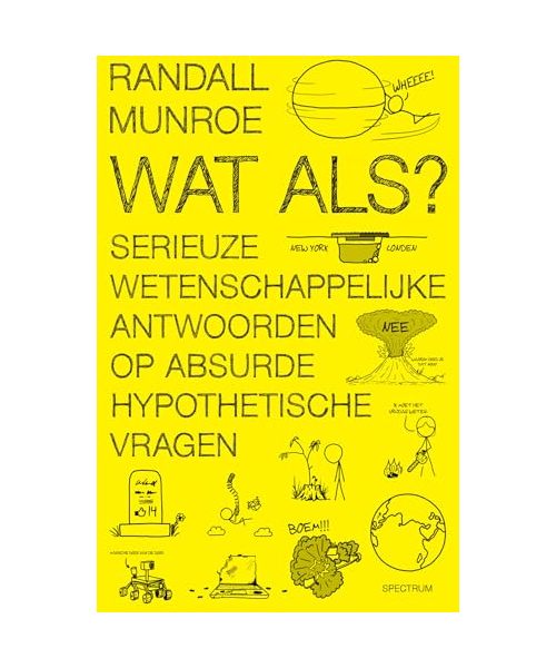 Wat als?: serieuze wetenschappelijke antwoorden op absurde hypothetische vragen (XKCD, 1)