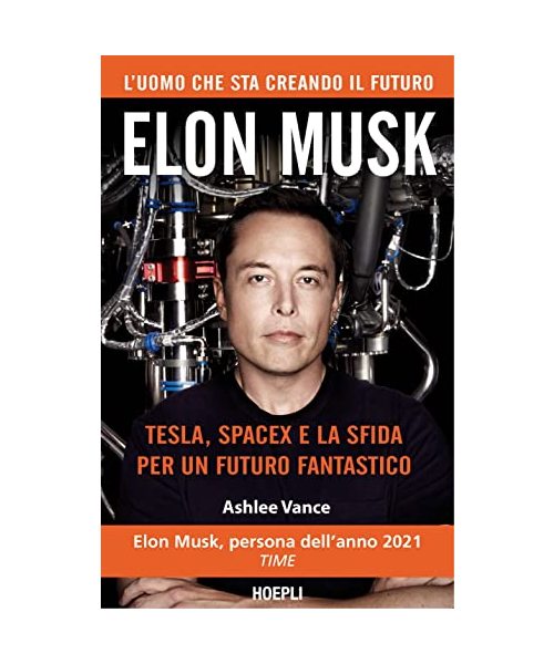 Elon Musk. Tesla, SpaceX e la sfida per un futuro fantastico