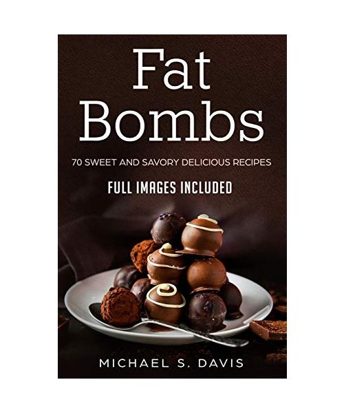 Keto Fat Bombs: 70 Sweet & Savory Recipes for Ketogenic, Paleo & Low-Carb Diets. (Easy Recipes for Healthy Eating and Fast Weight Loss