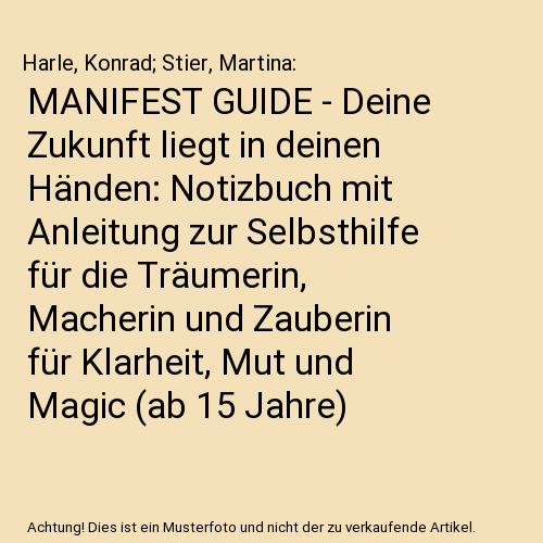 MANIFEST GUIDE - Deine Zukunft liegt in deinen Händen: Notizbuch mit Anleitung zur Selbsthilfe für die Träumerin, Macherin und Zauberin für Klarheit, Mut und Magic (ab 15 Jahre)