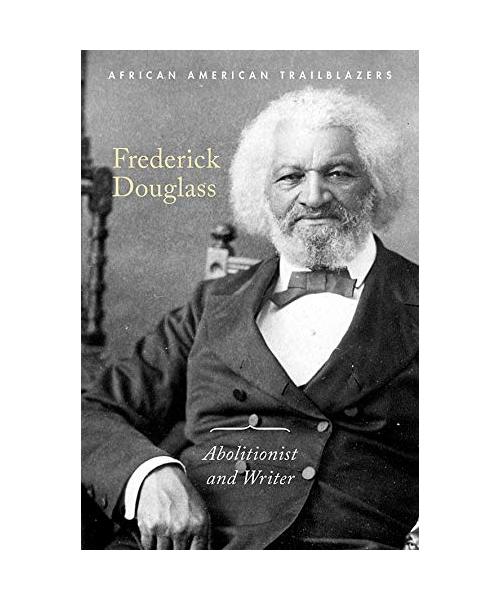 Frederick Douglass: Abolitionist and Writer (African American Trailblazers)