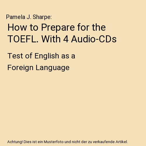 How to Prepare for the TOEFL. With 4 Audio-CDs: Test of English as a Foreign Language