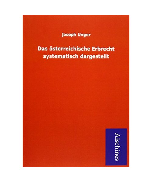 Das österreichische Erbrecht systematisch dargestellt