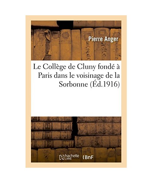 Le Collège de Cluny Fondé À Paris Dans Le Voisinage de la Sorbonne