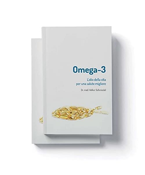 Omega-3. L'olio della vita. Per una salute migliore