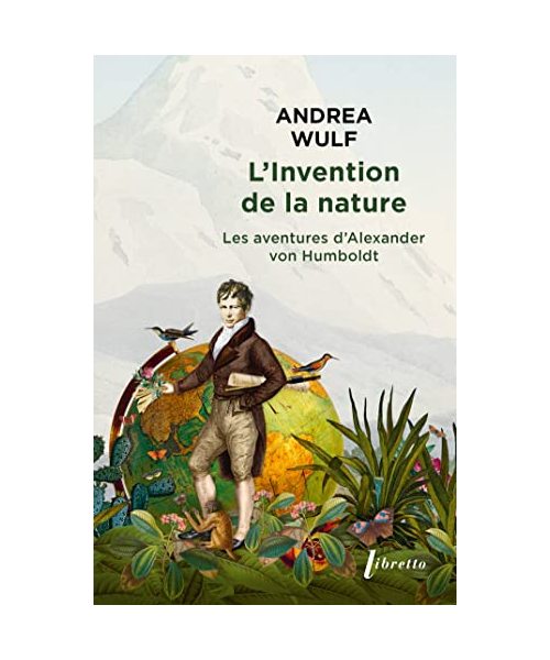 L'invention de la nature: LES AVENTURES D ALEXANDER VON HUMBOLDT