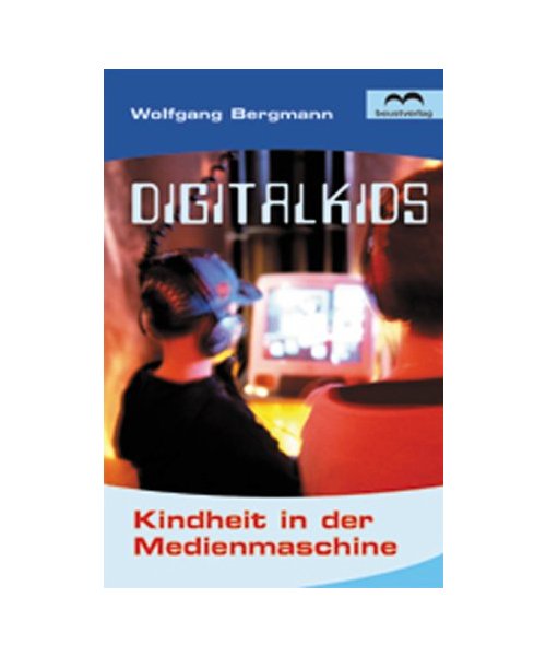 DigitalKids - Kindheit in der Medienmaschine.