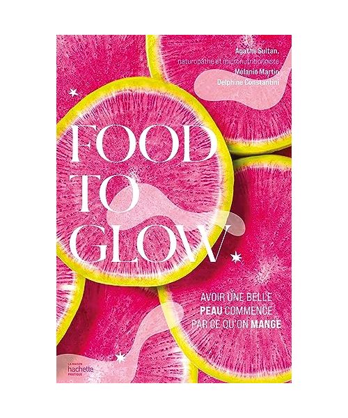 Food to glow: Avoir une belle peau commence par ce qu'on mange