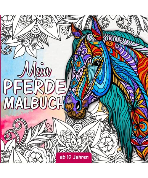 Pferde Malbuch: Für Mädchen ab 10 Jahren - Pferdebuch ab 10 Jahre als Geschenk für Mädchen, Teenager und Erwachsene zum Ausmalen und Entspannen - Mit Pferdemandalas und Illustrationen