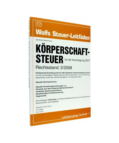 Körperschaftsteuer für 2007: Umfassende Darstellung des für 2007 geltenden Körperschaftsteuerrechts für Kapitalgesellschaften, Genossenschaften, Vereine und für juristische Personen anderer Rechtsformen (mit den einschlägigen Reg