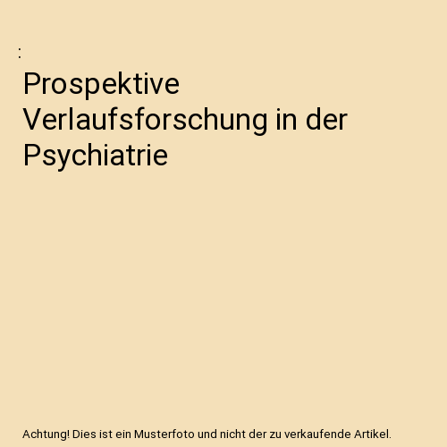 Prospektive Verlaufsforschung in der Psychiatrie