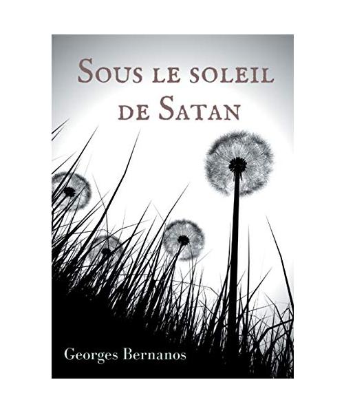 Sous le soleil de Satan: le premier roman publié de Georges Bernanos