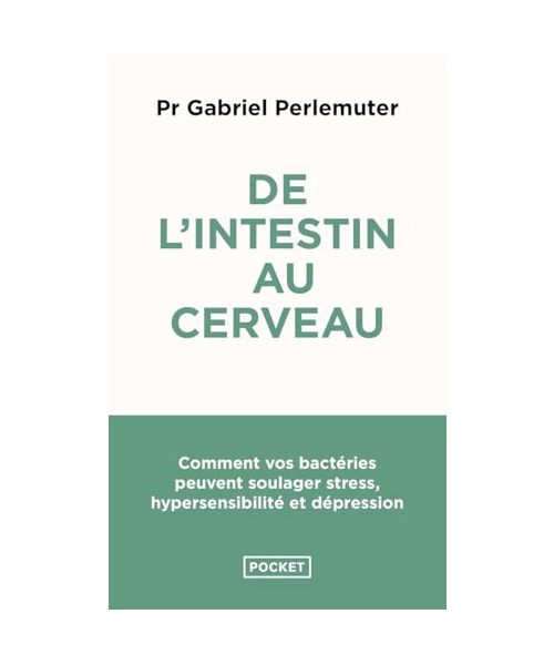 De l'intestin au cerveau: Comment vos bactéries peuvent soulager stress, hypersensibilité et dépression