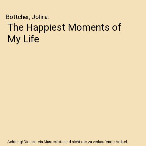 The Happiest Moments of My Life