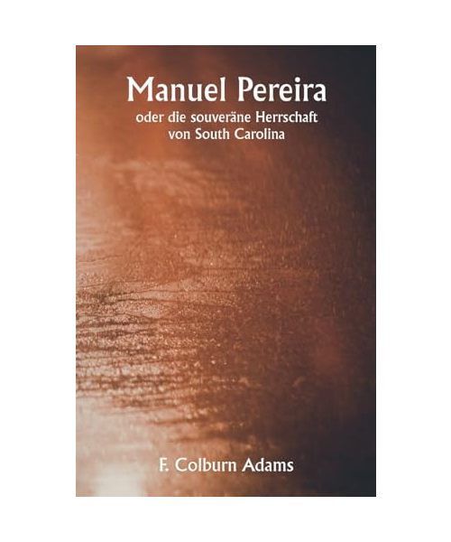 Manuel Pereira oder die souveräne Herrschaft von South Carolina