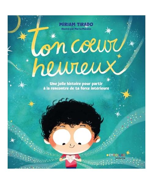 Ton coeur heureux: Une jolie histoire pour partir à la rencontre de ta force intérieure