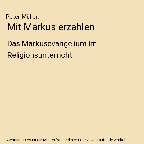 Mit Markus erzählen: Das Markusevangelium im Religionsunterricht