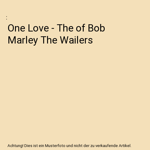 One Love - The of Bob Marley The Wailers