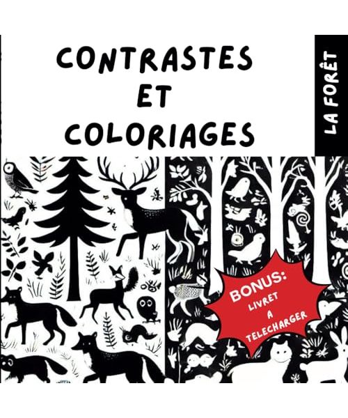 CONTRASTES ET COLORIAGES : LA FORET: Livre de contrastes noir et blanc pour le développement et la stimulation visuelle de bébé avec les animaux de la ... ses amis..cadeau de naissance maternité