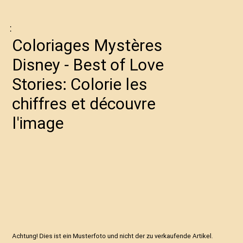 Coloriages Mystères Disney - Best of Love Stories: Colorie les chiffres et découvre l'image