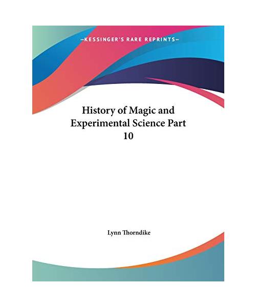 History of Magic and Experimental Science Part 10