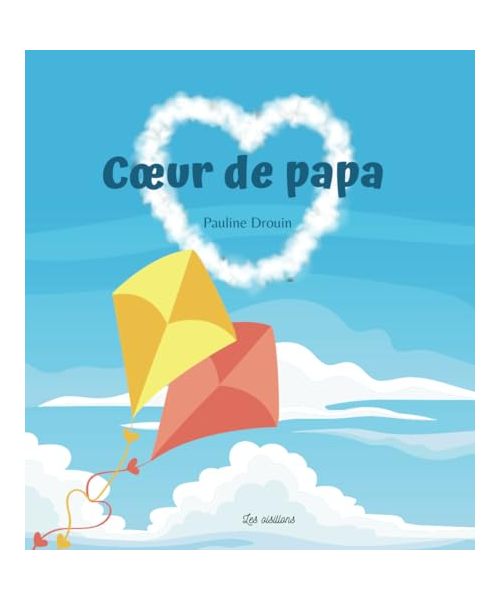 Coeur de papa: Livre pour enfant qui va devenir grand frère ou grande soeur - dès 3 ans (Les oisillons)