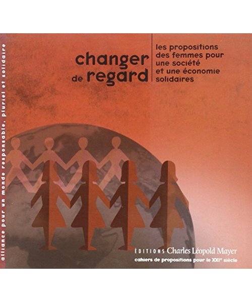 Changer de regard: Propositions des femmes pour une société et une économie solidaires