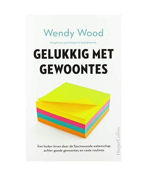 Gelukkig met gewoontes: een leuker leven door de fascinerende wetenschap achter goede gewoontes en vaste routines