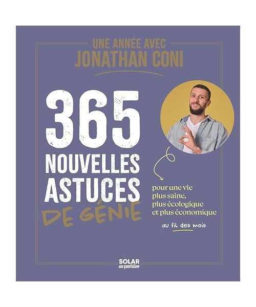 Une année avec Jonathan Coni - Le roi des astuces: 365 nouvelles astuces de génie pour une vie plus saine, plus écologique et plus économique au fil des mois