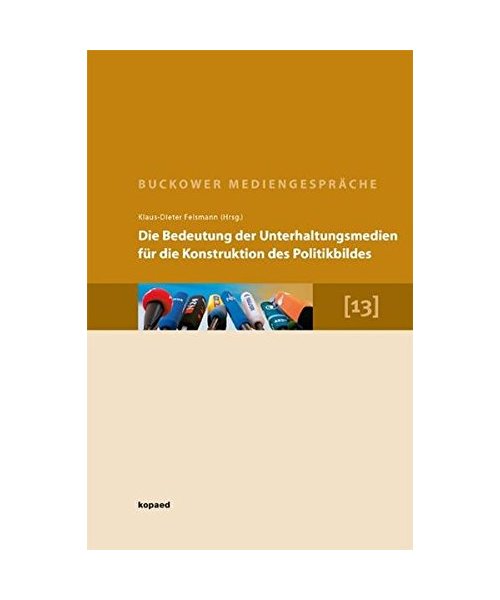 Die Bedeutung der Unterhaltungsmedien für die Konstruktion des Politikbildes