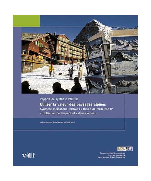 Utiliser la valeur des paysages alpin: Synthèse thématique relative au theme de recherché IV "Utilisation de l'espace et valeur ajoutée"