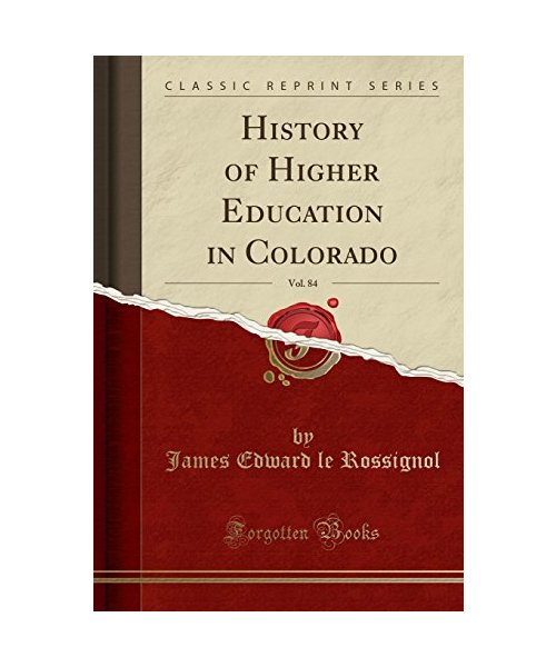 History of Higher Education in Colorado, Vol. 84 (Classic Reprint)