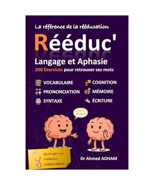 Rééduc' : Langage et Aphasie: 200 exercices pour retrouver ses mots - Votre méthode ludique pour travailler parole et langage après un AVC, ... la parole (Rééduc' : Mes cahiers d'exercices)