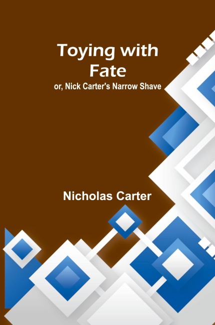 Toying with fate; or, Nick Carter's narrow shave